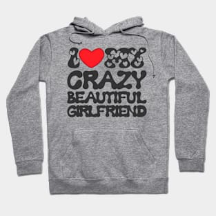 I love my crazy beautiful girlfiend Hoodie